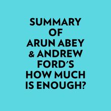 Summary of Arun Abey & Andrew Ford s How Much Is Enough?