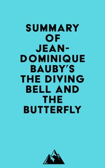 Summary of Jean-Dominique Bauby s The Diving Bell and the Butterfly
