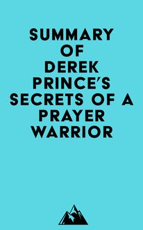 Summary of Derek Prince s Secrets of a Prayer Warrior
