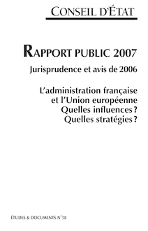 Rapport public 2007 : jurisprudence et avis de 2006 - L administration française et l Union européenne : quelles influences ? Quelles stratégies ?