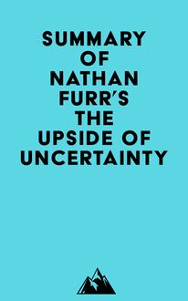 Summary of Nathan Furr s The Upside of Uncertainty