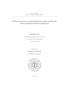 Diffusion processes in unsaturated porous media studied with nuclear magnetic resonance techniques [Elektronische Ressource] / vorgelegt von Germán David Farrher