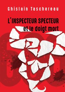 L Inspecteur Specteur et le doigt mort : Le premier de la trilogie des aventures de l Inspecteur Specteur !