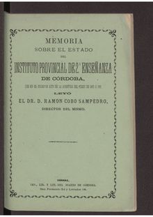Memoria sobre el estado del Instituto Provincial de 2ª enseñanza... leyó...Ramón Cobo Sampedro