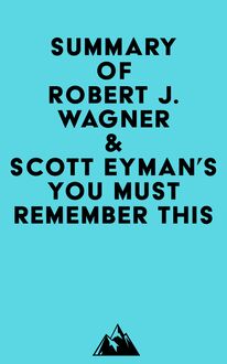 Summary of Robert J. Wagner & Scott Eyman s You Must Remember This