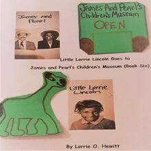Little Lorrie Lincoln Goes to James and Pearl s Children s Museum (Book 6)
