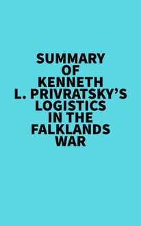 Summary of Kenneth L. Privratsky s Logistics In The Falklands War