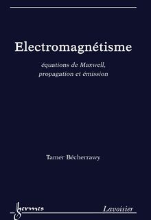 Électromagnétisme : équations de Maxwell propagation et émission