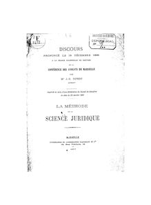 La méthode de la science juridique : discours prononcé le 19 décembre 1896 à la séance solennelle de rentrée de la conférence des avocats de Marseille / par M. J.-B. Ripert,...