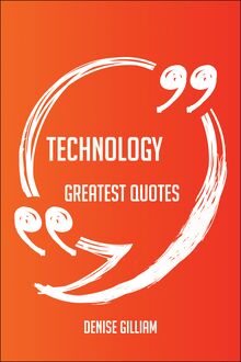 Technology Greatest Quotes - Quick, Short, Medium Or Long Quotes. Find The Perfect Technology Quotations For All Occasions - Spicing Up Letters, Speeches, And Everyday Conversations.