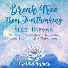 Break Free From Overthinking Sleep Hypnosis