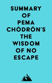 Summary of Pema Chödrön s The Wisdom of No Escape