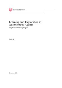 Learning and exploration in autonomous agents [Elektronische Ressource] : adaptive and active prospect / von Bailu Si