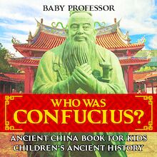 Who Was Confucius? Ancient China Book for Kids | Children s Ancient History