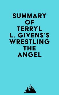 Summary of Terryl L. Givens s Wrestling the Angel