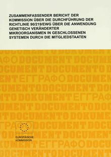 Zusammenfassender Bericht der Kommission über die Durchführung der Richtlinie 90/219/EWG über die Anwendung genetisch veränderter Mikroorganismen in geschlossenen Systemen durch die Mitgliedstaaten