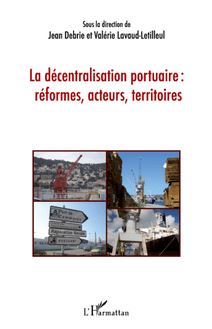 La décentralisation portuaire : réformes, acteurs, territoires