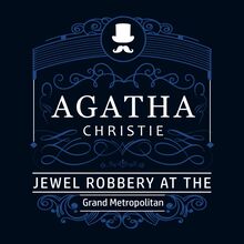 The Jewel Robbery at the Grand Metropolitan (Part of the Hercule Poirot Series)