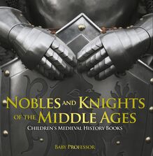 Nobles and Knights of the Middle Ages-Children s Medieval History Books