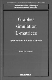 Graphes, simulation, L-matrices: Application aux files d attente (coll. Traité des nouvelles technologies Série Mathématiques appliquées)