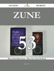 Zune 53 Success Secrets - 53 Most Asked Questions On Zune - What You Need To Know
