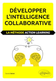 Développer l intelligence collaborative. La méthode Action learning