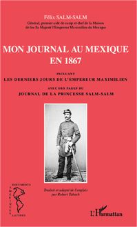Mon journal au Mexique en 1867, incluant Les derniers jours de l empereur Maximilien, avec des pages du Journal de la princesse Salm-Salm