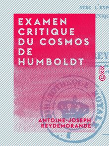 Examen critique du cosmos de Humboldt - Avec l exposé d un nouveau système de l univers basé sur une loi unique et donnant l explication physique et rationnelle des principes newtoniens