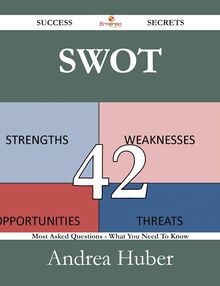 Swot 42 Success Secrets - 42 Most Asked Questions On Swot - What You Need To Know