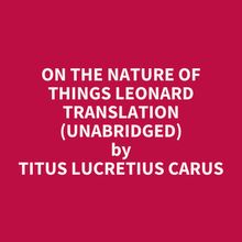 On The Nature Of Things Leonard Translation (Unabridged)