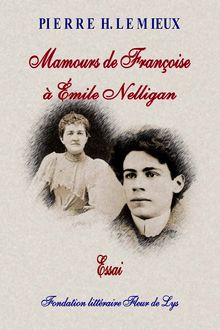 Mamours de Françoise à Émile Nelligan, essai, Pierre H Lemieux, Fondation littéraire Fleur de Lys