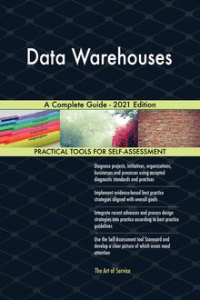 Data Warehouses A Complete Guide - 2021 Edition