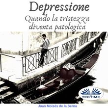 Depressione; Quando La Tristezza Diventa Patologica