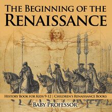 The Beginning of the Renaissance - History Book for Kids 9-12 | Children s Renaissance Books