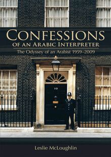 Confessions of an Arabic Interpreter : The Odyssey of an Arabist 1959 - 2009