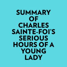 Summary of Charles Sainte-Foi s Serious Hours Of A Young Lady