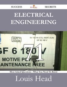 Electrical Engineering 71 Success Secrets - 71 Most Asked Questions On Electrical Engineering - What You Need To Know