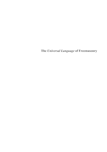 The universal language of Freemasonry [Elektronische Ressource] : a socio-linguistic study of an in-group s means of communication compared with ritualistic diction and symbolism of profane fraternities, and a survey of its general applicability / Christina L. Voss
