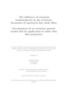 The influence of energetic bombardment on the structure formation of sputtered zinc oxide films [Elektronische Ressource] : development of an atomistic growth model and its application to tailor thin film properties / Dominik Köhl