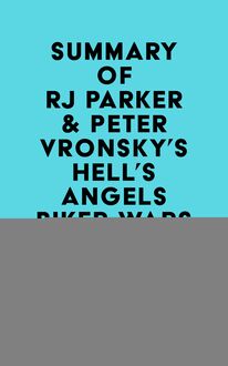 Summary of RJ Parker, Ph.D. & Peter Vronsky, Ph.D. s Hell s Angels Biker Wars