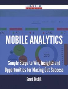 Mobile Analytics - Simple Steps to Win, Insights and Opportunities for Maxing Out Success