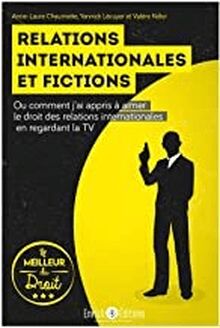 Relations internationales et fiction - Ou comment j ai appris à aier le droit international en regardant la TV