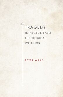 Tragedy in Hegel s Early Theological Writings