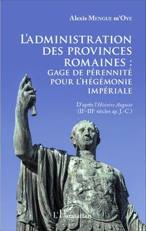 L administration des provinces romaines : gage de pérénnité pour l hégémonie impériale