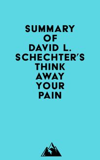Summary of David L. Schechter s Think Away Your Pain