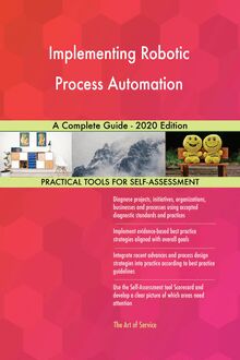 Implementing Robotic Process Automation A Complete Guide - 2020 Edition