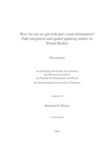How far can we get with just visual information? [Elektronische Ressource] : path integration and spatial updating studies in virtual reality / vorgelegt von Bernhard E. Riecke