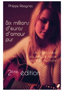Six millions d euros d amour pur - 2ème édition