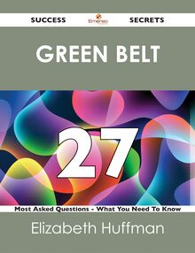green belt 27 Success Secrets - 27 Most Asked Questions On green belt - What You Need To Know