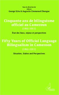 Cinquante ans de bilinguisme officiel au Cameroun (1961-2011) etat des lieux, enjeux et perspectives